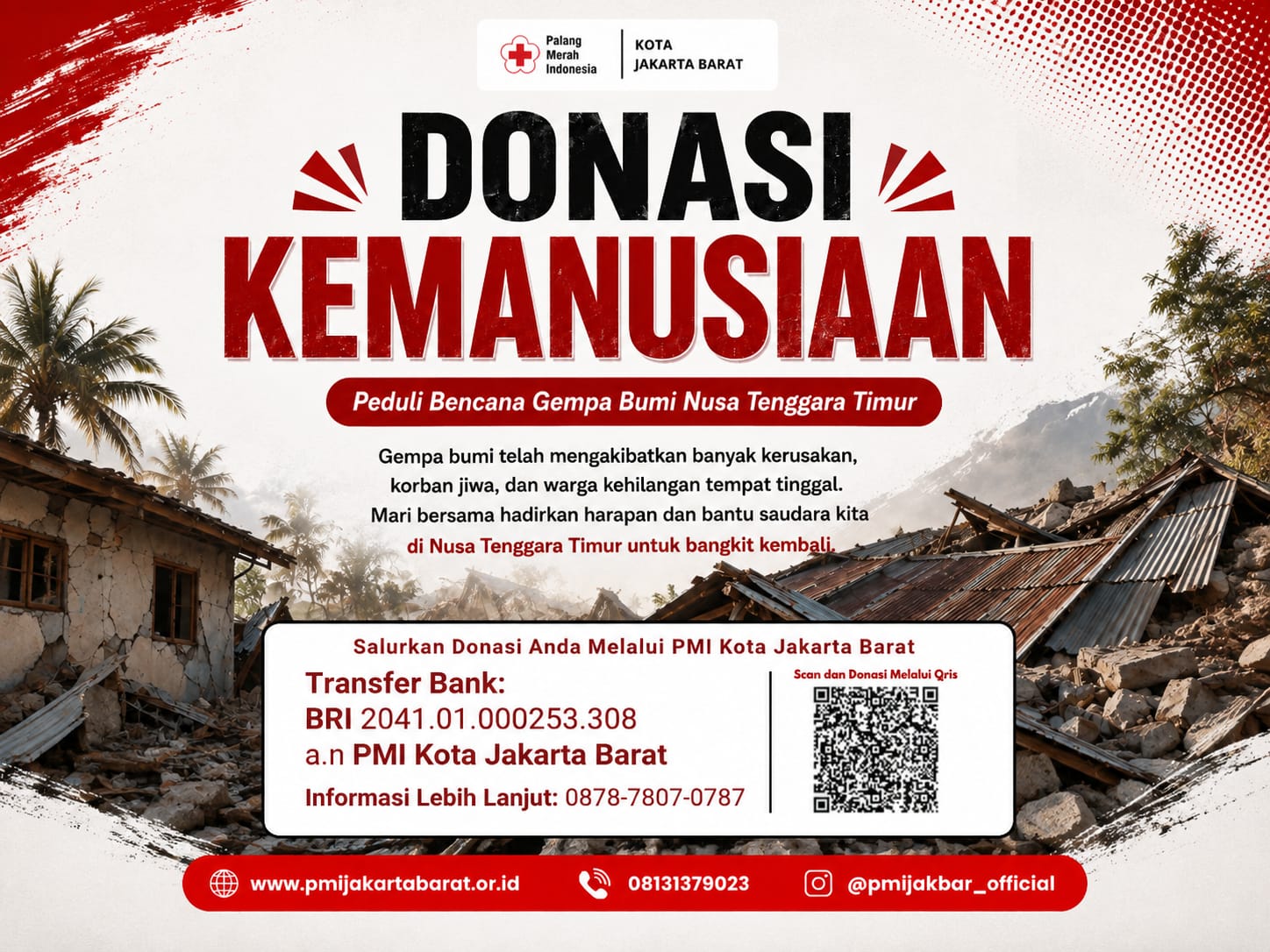 Ayo kita bantu saudara kita terdampak bencana, sedikit sumbangan Anda sangat berarti bagi mereka.

Gempa yang melanda NTT telah menyebabkan kerusahan infrastruktur yang ada, sehingga banyak pengungsi yang menempati penampungan yang ada. PMI sebagai organisasi kemanusiaan &nbsp;yang konsen dalam membantu para korban, telah memberangkat bantuan melalui Laut dengan nama "Kapal Kemanusiaan", kerjasama PMI dan Kalla Lines,&nbsp;dengan membawa sebanyak 258 Ton bantuan, dengan 33.000 item Logistik yang berupa Tenda, obat-obatan, mobil tangki, lampu tenaga surya dan radio komunikas.
